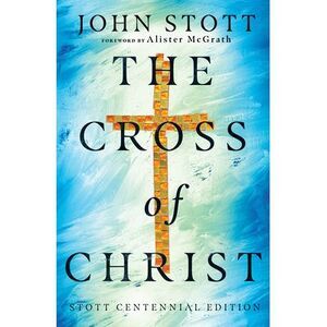 The Cross of Christ -- John Stott